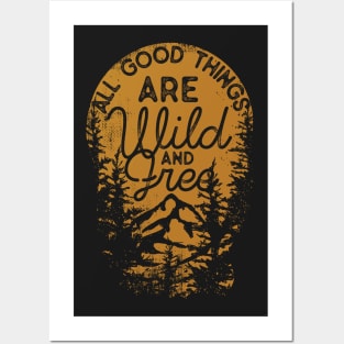 All Good Things Are Wild And Free Posters and Art